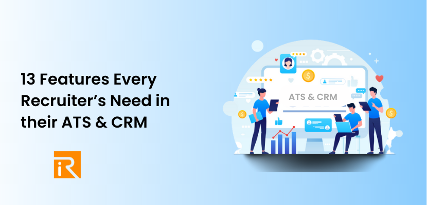 13 Features Every Recruiter’s Need in their ATS & CRM