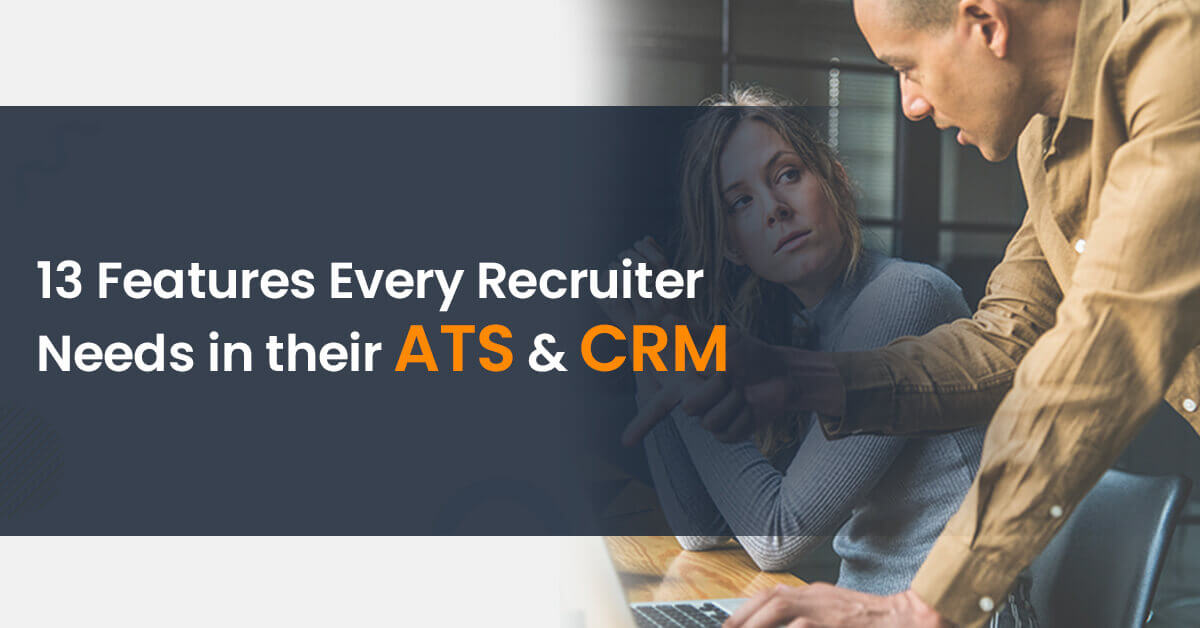 13 Features Every Recruiter’s Need in their ATS & CRM