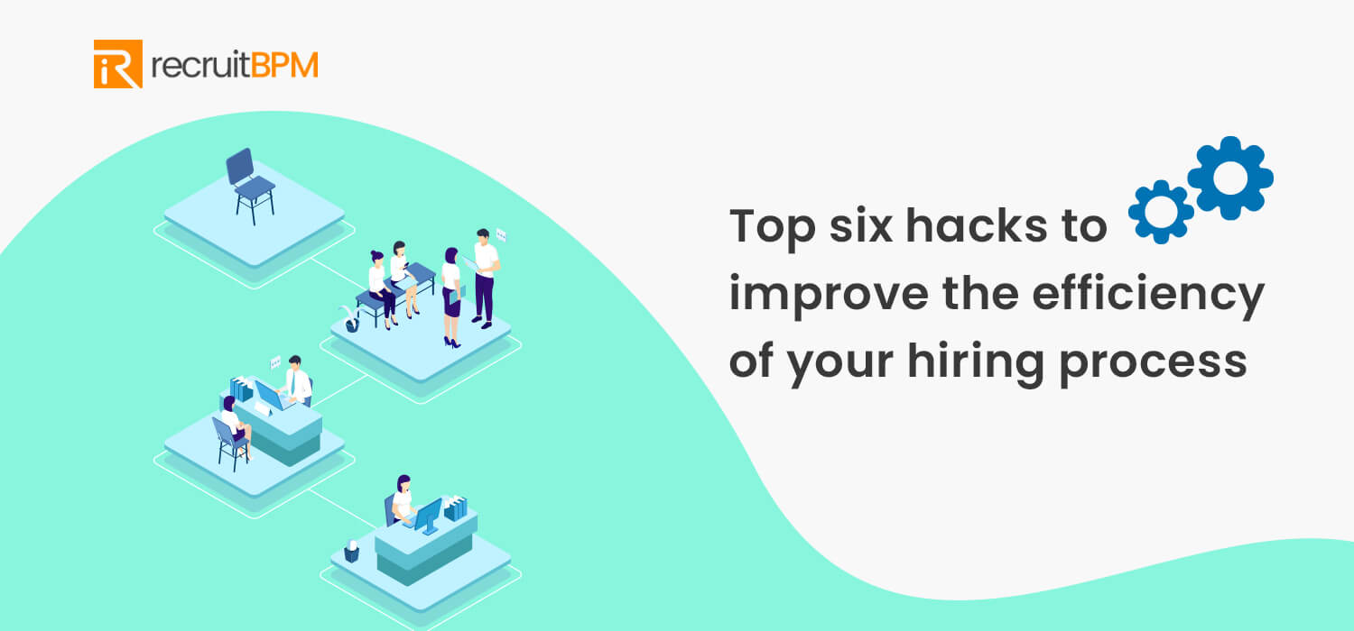 Hiring Process & Top 6 Hacks to Improve Its Efficiency