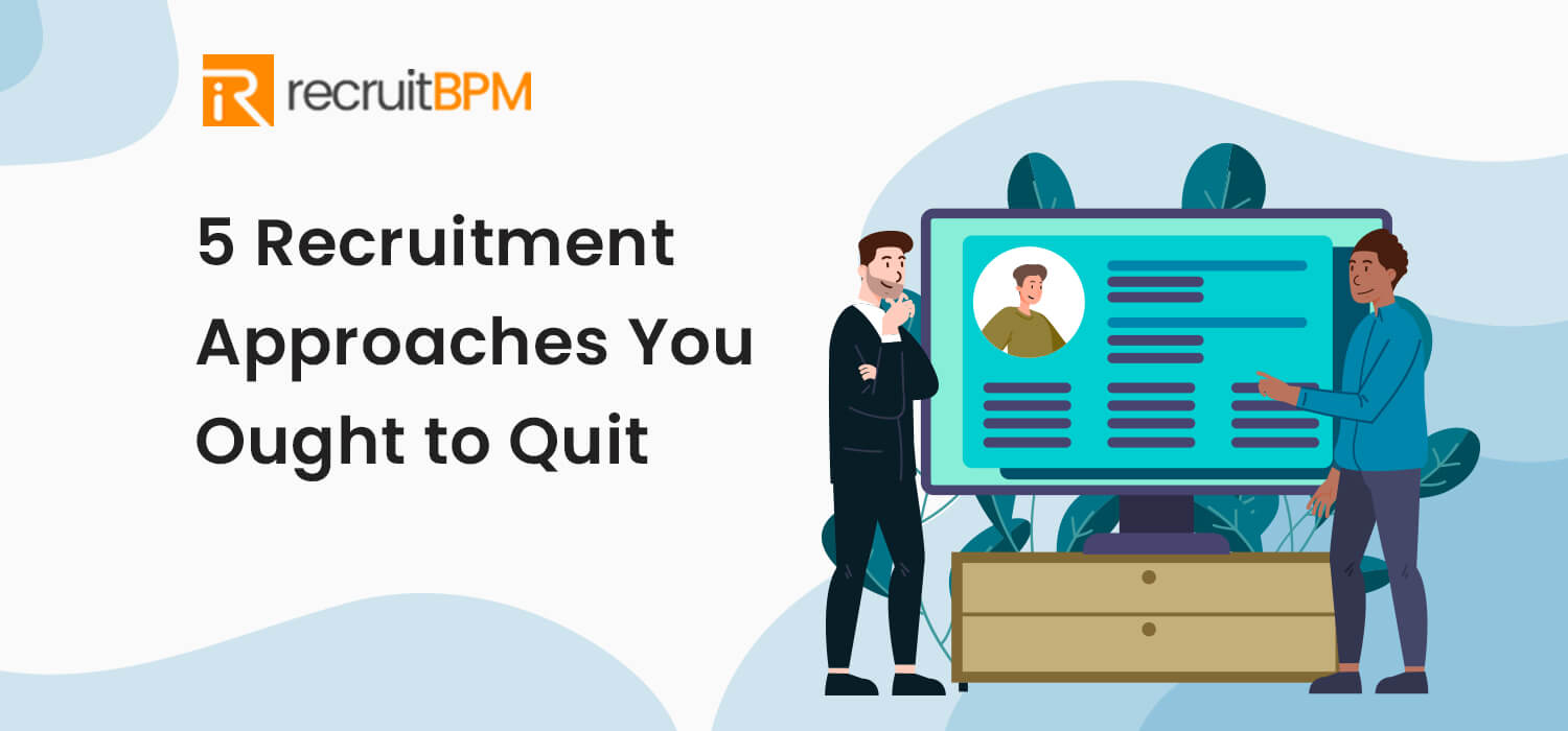 5 Recruitment Approaches You Ought to Quit by 2023