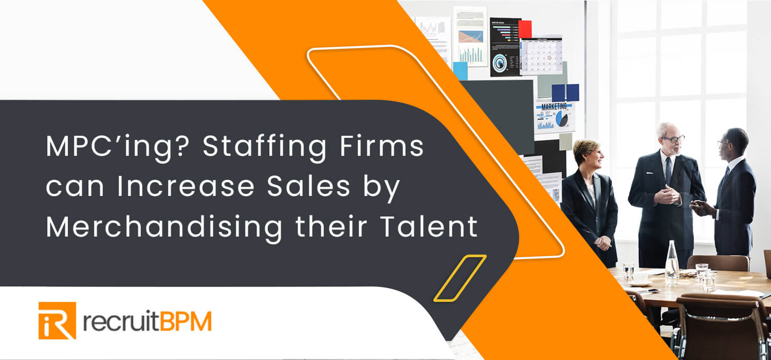 MPC’ing: Staffing firms can increase sales by merchandising their talent