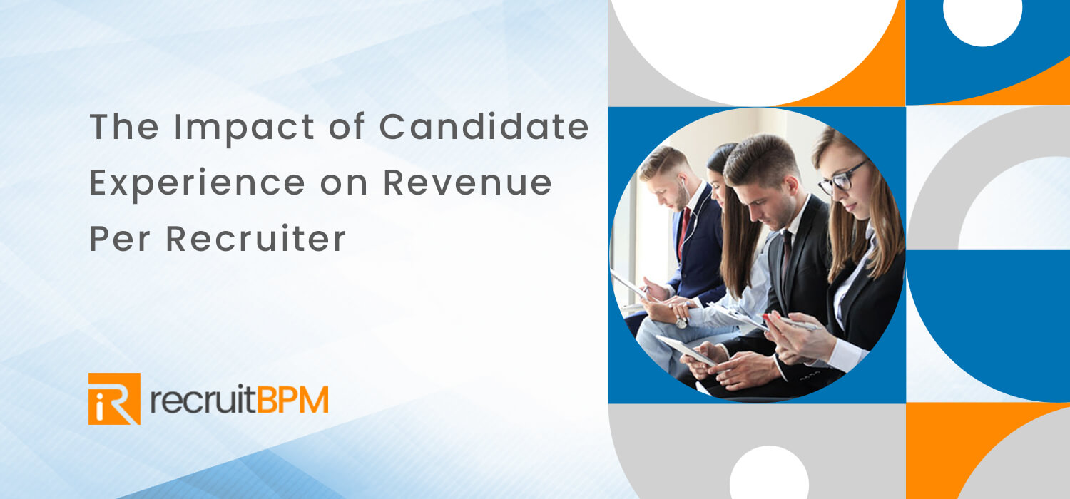 The Impact of Candidate Experience on Revenue Per Recruiter