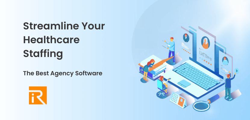 Streamline Your Healthcare Staffing with the Best Agency Software