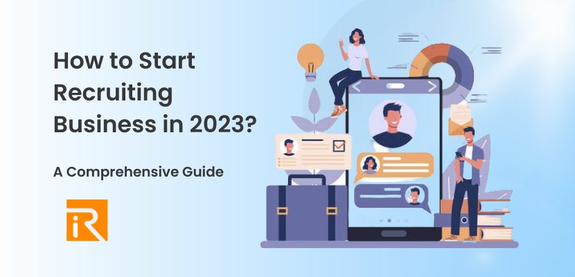 How to Start Recruiting Business in 2023? A Comprehensive Guide