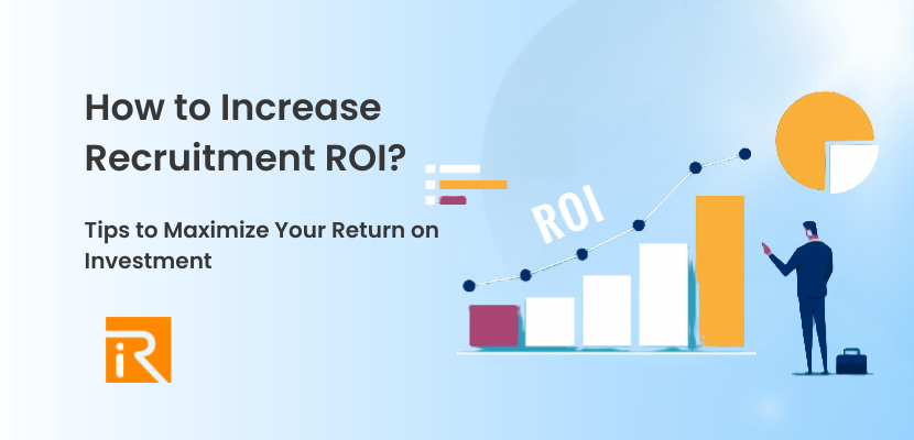 How to Increase Recruitment ROI? Tips to Maximize Your Return on Investment