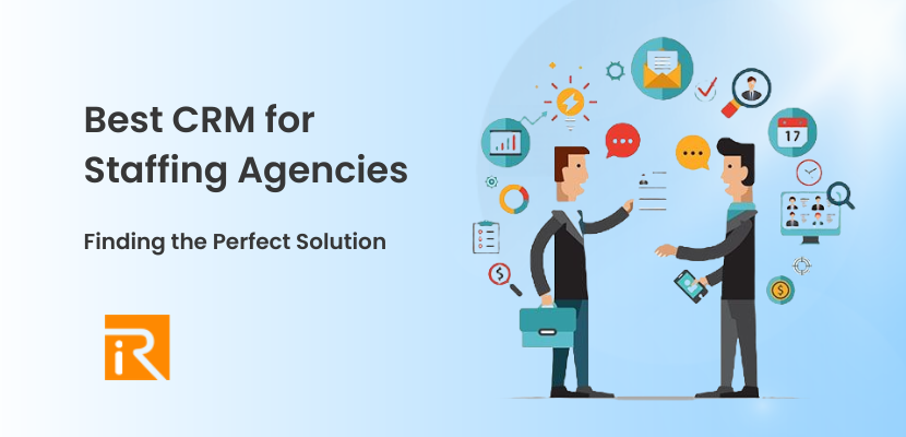 Best CRM for Staffing Agencies: Finding the Perfect Solution