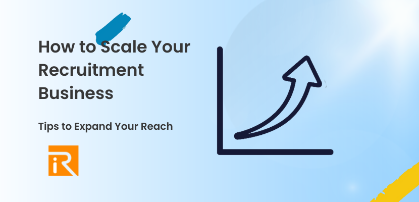 How to Scale Your Recruitment Business and Expand Your Reach