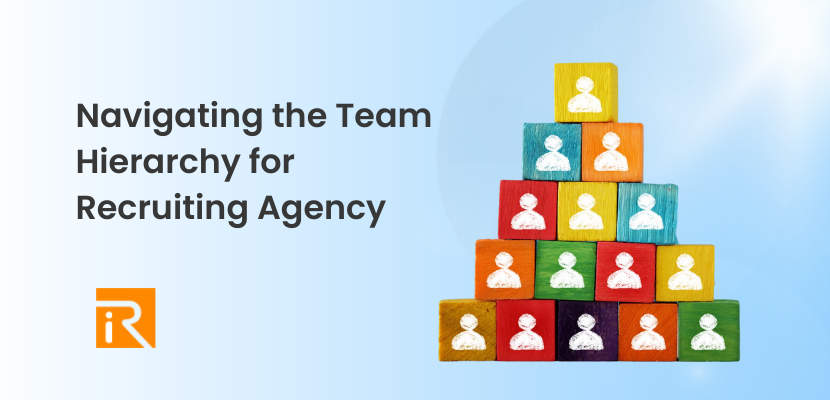 Navigating the Team Hierarchy for Recruiting Agency and the Key Roles