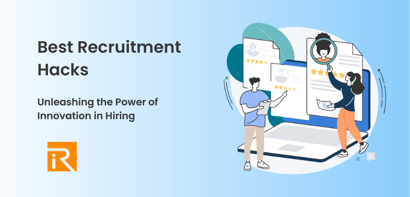 Best Recruitment Hacks: Unleashing the Power of Innovation in Hiring