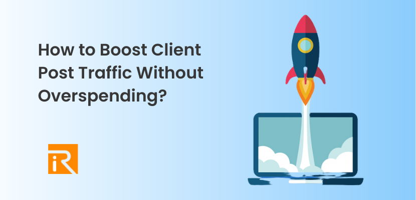 How to Boost Client Post Traffic Without Overspending?