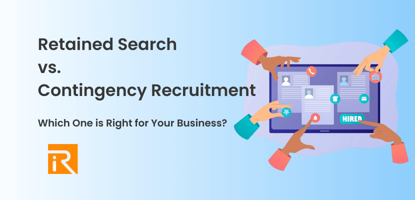 Retained Search vs. Contingency Recruitment: Which One is Right for Your Business?