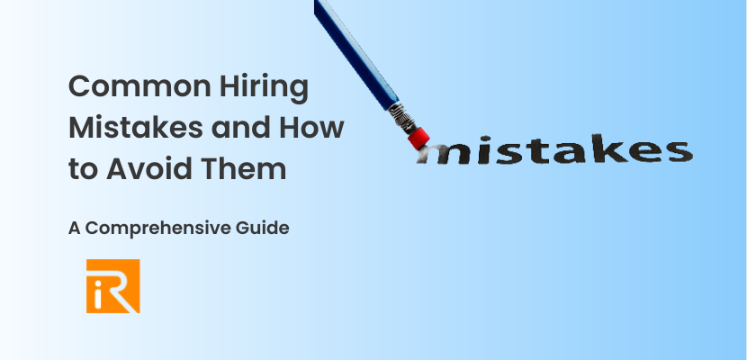Common Hiring Mistakes and How to Avoid Them: A Comprehensive Guide
