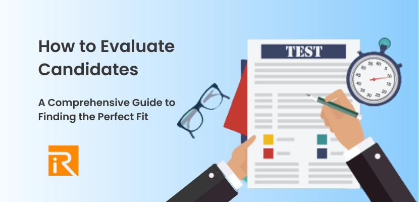 How to Evaluate Candidates: A Comprehensive Guide to Finding the Perfect Fit