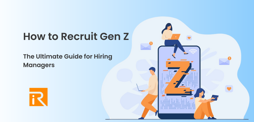 How to Recruit Gen Z: The Ultimate Guide for Hiring Managers