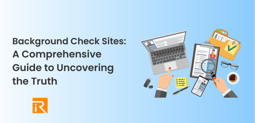 Background Check Sites: A Comprehensive Guide to Uncovering the Truth