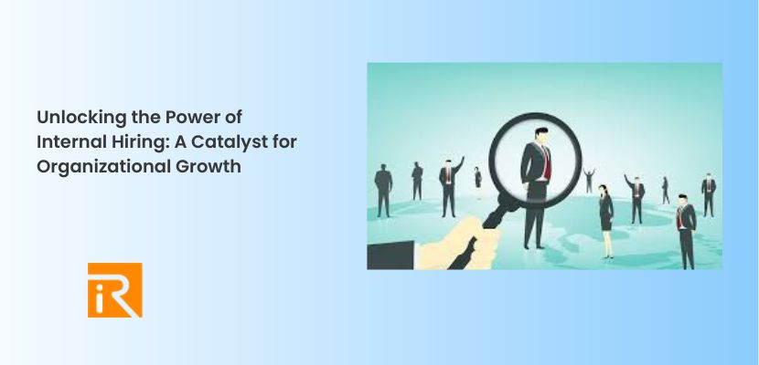 Unlocking the Power of Internal Hiring: A Catalyst for Organizational Growth