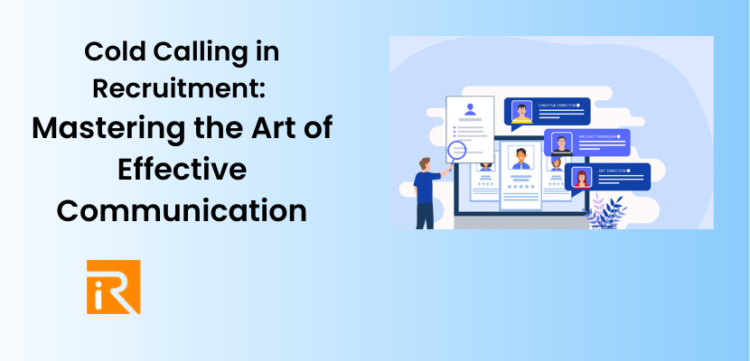 Cold Calling in Recruitment: Mastering the Art of Effective Communication
