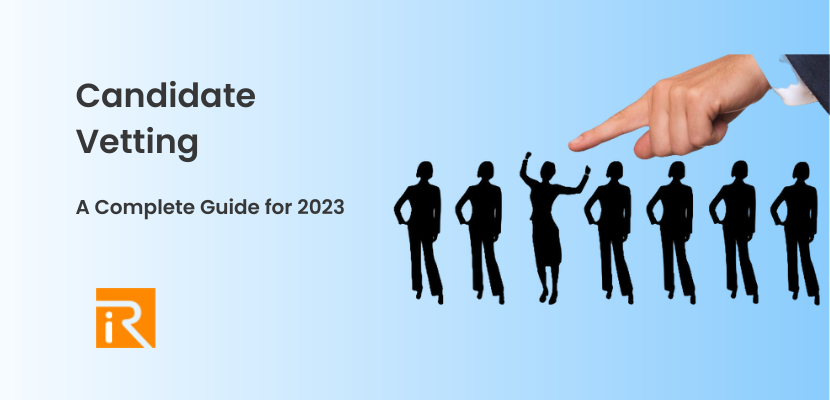 Candidate Vetting: A Complete Guide for 2023