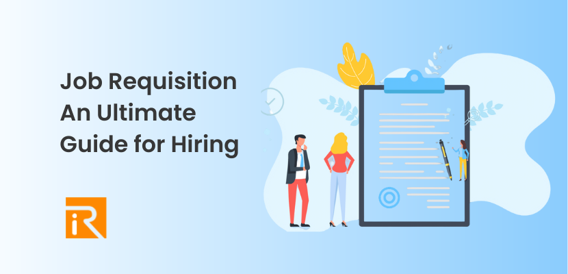 Job Requisition: An Ultimate Guide for Hiring