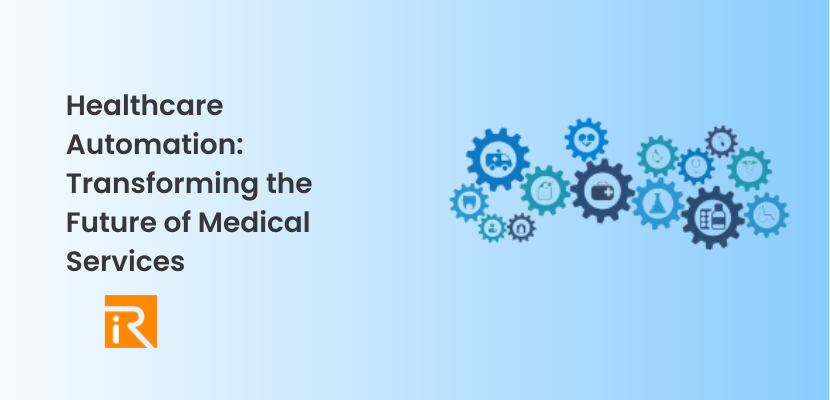 Healthcare Automation: Transforming the Future of Medical Services