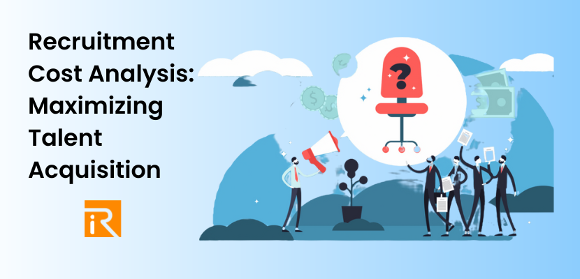 Recruitment Cost Analysis: Maximizing Talent Acquisition