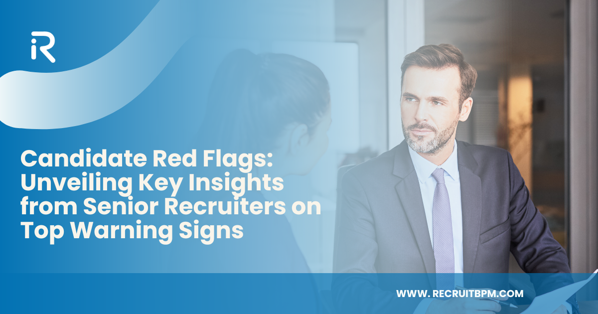 Candidate Red Flags: Unveiling Key Insights from Senior Recruiters on Top Warning Signs