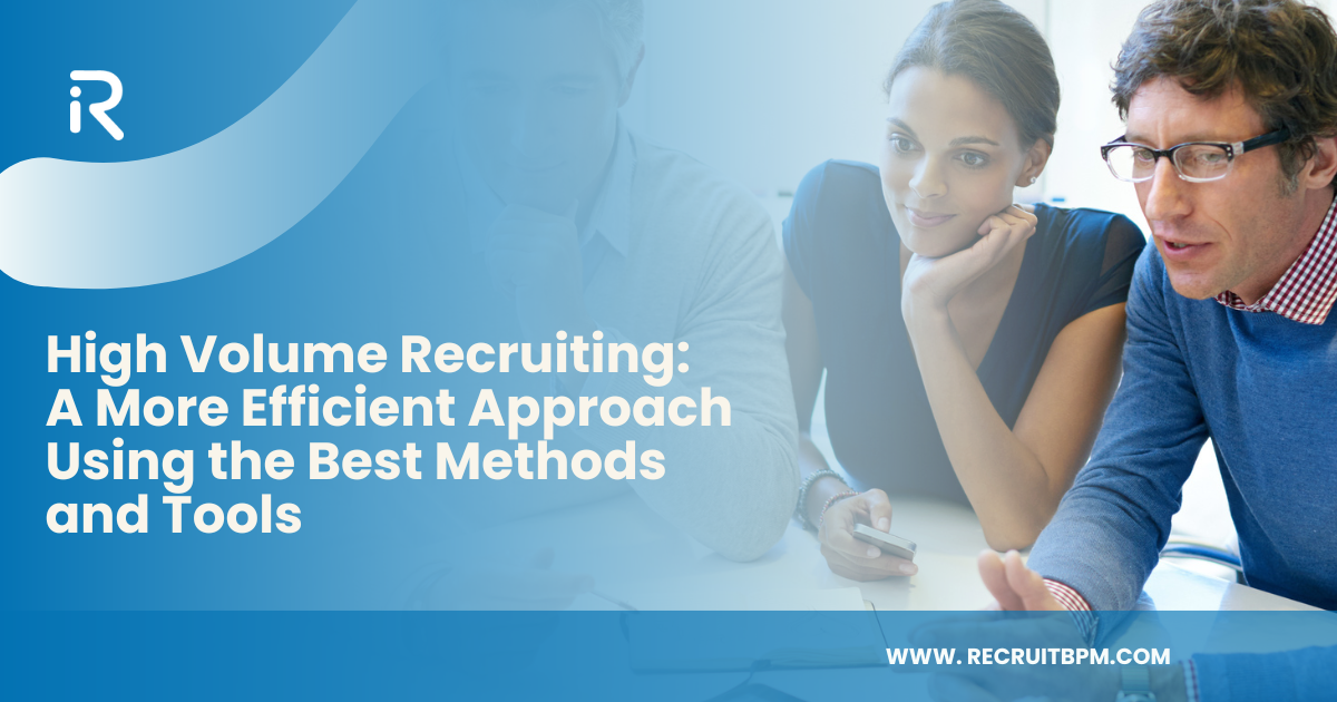 High Volume Recruiting: A More Efficient Approach Using the Best Methods and Tools
