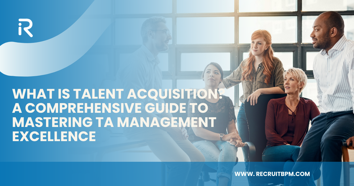 What is Talent Acquisition? A Comprehensive Guide to Mastering TA Management Excellence