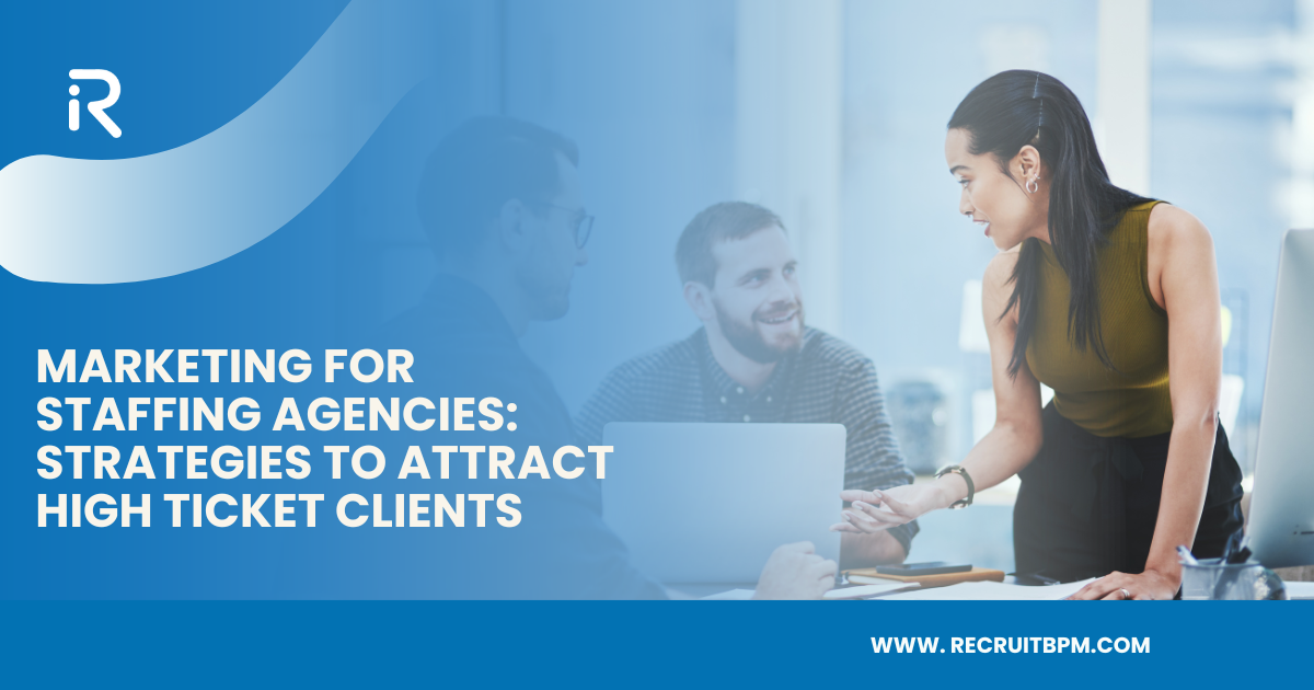 Marketing for Staffing Agencies: Strategies to Attract High Ticket Clients